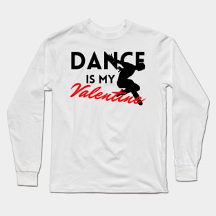 Dance is my Valentine Long Sleeve T-Shirt